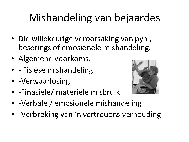 Mishandeling van bejaardes • Die willekeurige veroorsaking van pyn , beserings of emosionele mishandeling.