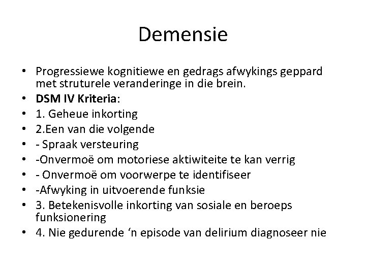 Demensie • Progressiewe kognitiewe en gedrags afwykings geppard met struturele veranderinge in die brein.