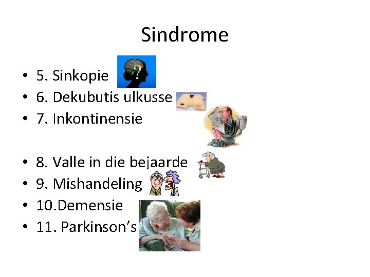 Sindrome • 5. Sinkopie • 6. Dekubutis ulkusse • 7. Inkontinensie • • 8.