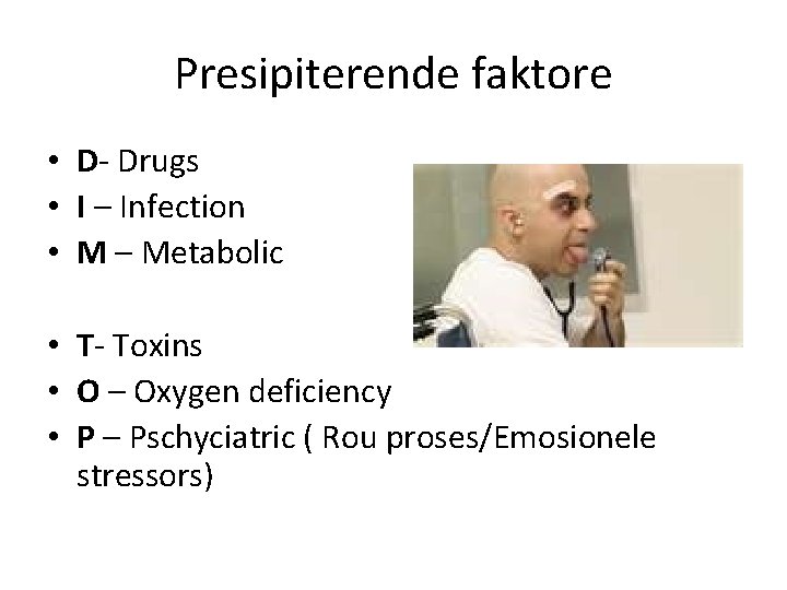 Presipiterende faktore • D- Drugs • I – Infection • M – Metabolic •