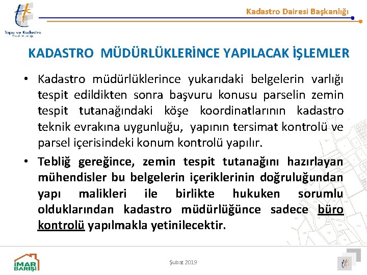 Kadastro Dairesi Başkanlığı KADASTRO MÜDÜRLÜKLERİNCE YAPILACAK İŞLEMLER • Kadastro müdürlüklerince yukarıdaki belgelerin varlığı tespit