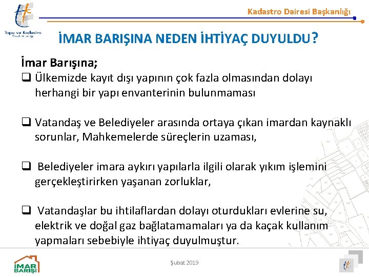 Kadastro Dairesi Başkanlığı İMAR BARIŞINA NEDEN İHTİYAÇ DUYULDU? İmar Barışına; q Ülkemizde kayıt dışı