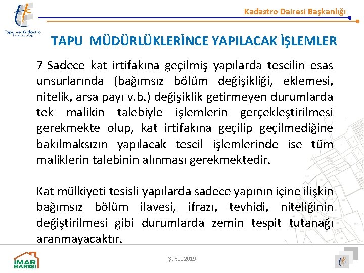 Kadastro Dairesi Başkanlığı TAPU MÜDÜRLÜKLERİNCE YAPILACAK İŞLEMLER 7 -Sadece kat irtifakına geçilmiş yapılarda tescilin