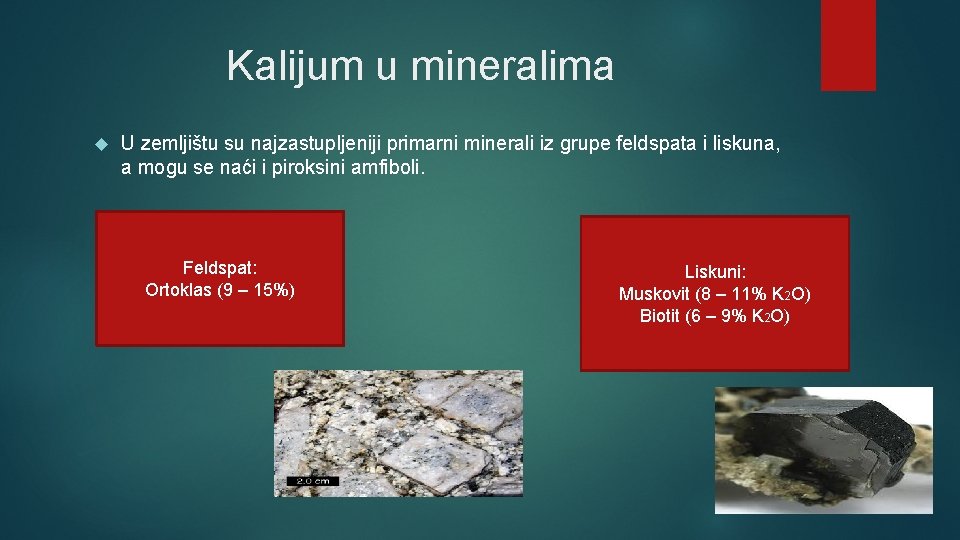 Kalijum u mineralima U zemljištu su najzastupljeniji primarni minerali iz grupe feldspata i liskuna,