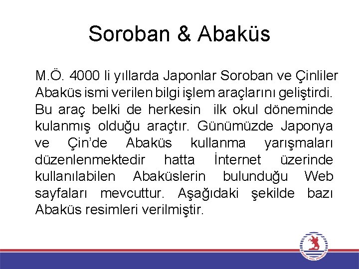 Soroban & Abaküs M. Ö. 4000 li yıllarda Japonlar Soroban ve Çinliler Abaküs ismi