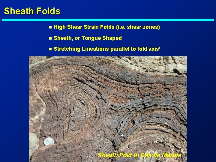 Sheath Folds n High Shear Strain Folds (i. e. shear zones) n Sheath, or