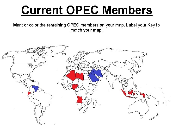 Current OPEC Members Mark or color the remaining OPEC members on your map. Label