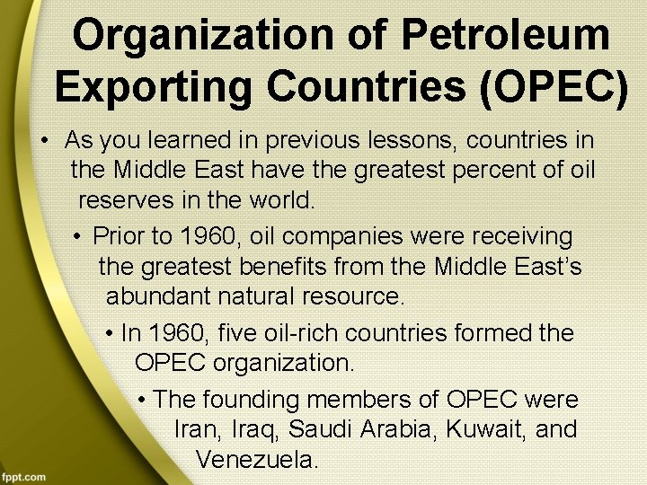 Organization of Petroleum Exporting Countries (OPEC) • As you learned in previous lessons, countries