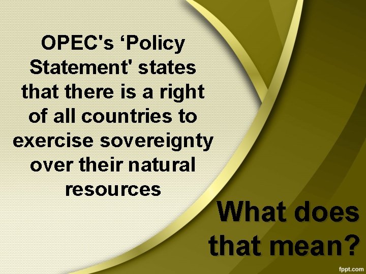 OPEC's ‘Policy Statement' states that there is a right of all countries to exercise