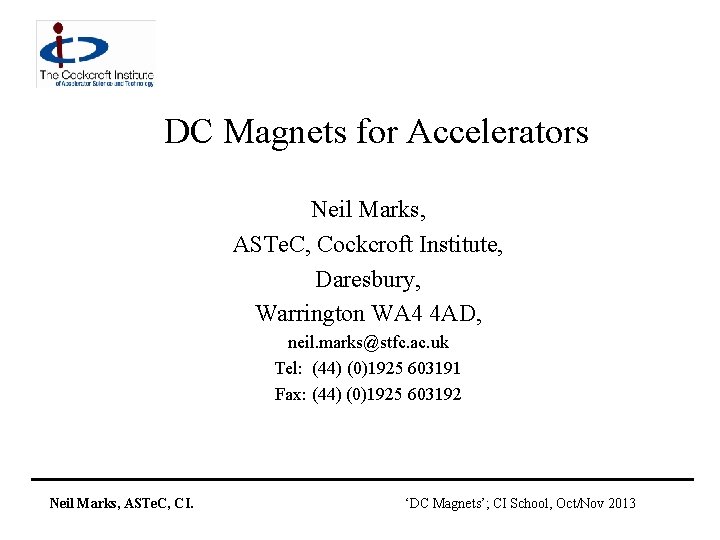 DC Magnets for Accelerators Neil Marks, ASTe. C, Cockcroft Institute, Daresbury, Warrington WA 4