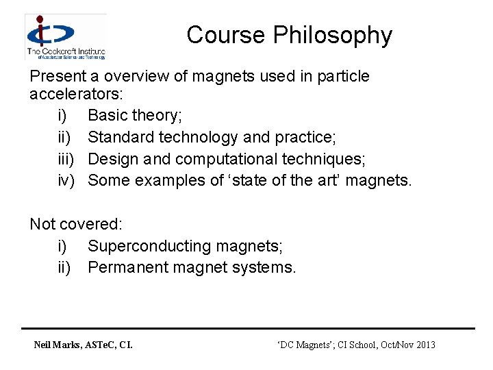 Course Philosophy Present a overview of magnets used in particle accelerators: i) Basic theory;