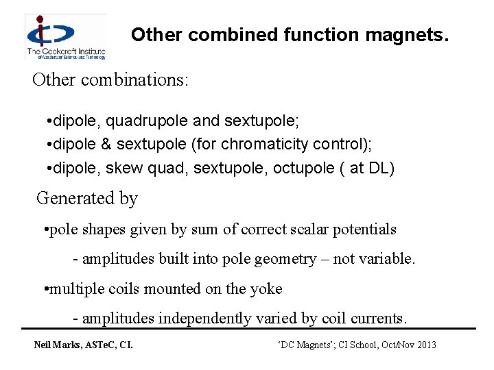 Other combined function magnets. Other combinations: • dipole, quadrupole and sextupole; • dipole &