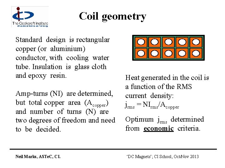 Coil geometry Standard design is rectangular copper (or aluminium) conductor, with cooling water tube.