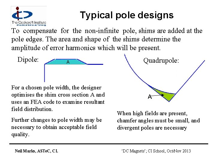 Typical pole designs To compensate for the non-infinite pole, shims are added at the