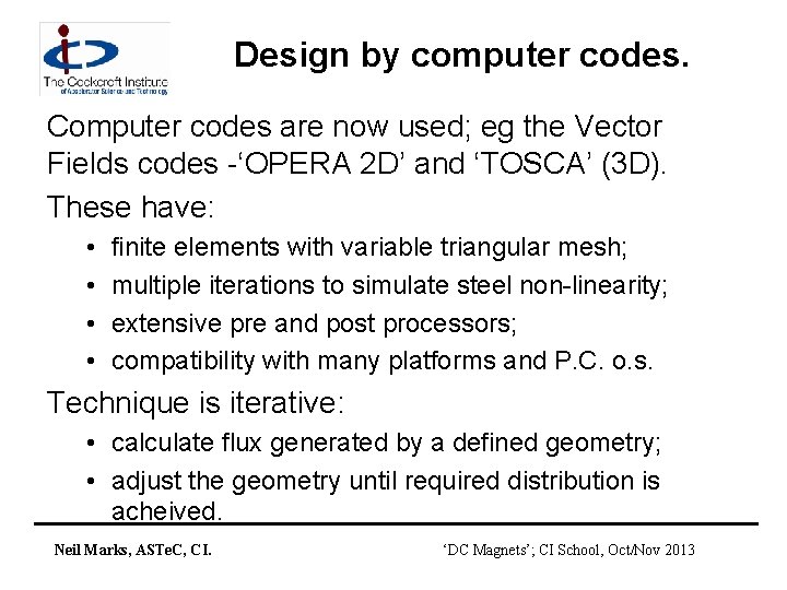 Design by computer codes. Computer codes are now used; eg the Vector Fields codes