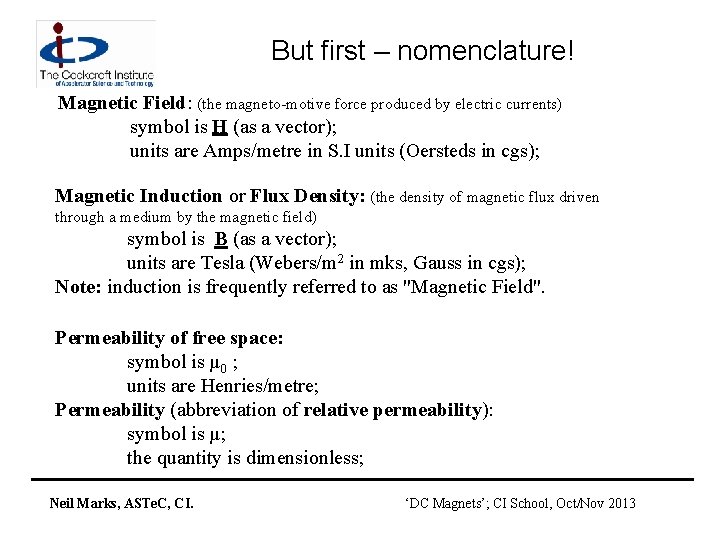 But first – nomenclature! Magnetic Field: (the magneto-motive force produced by electric currents) symbol