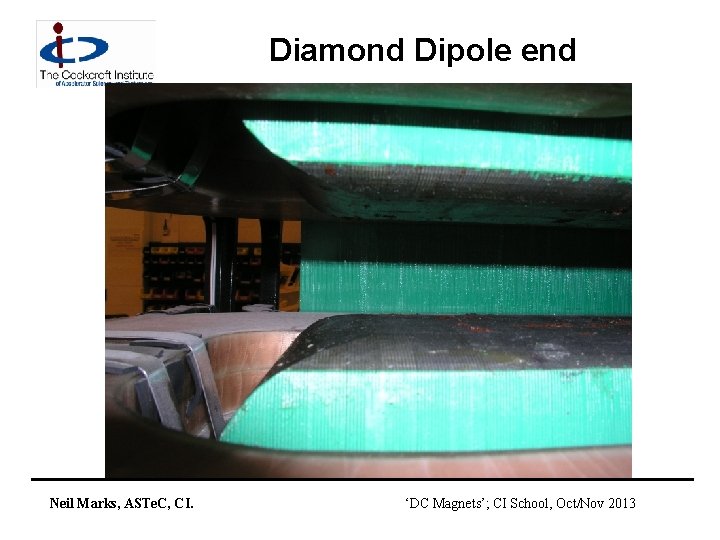 Diamond Dipole end Neil Marks, ASTe. C, CI. ‘DC Magnets’; CI School, Oct/Nov 2013