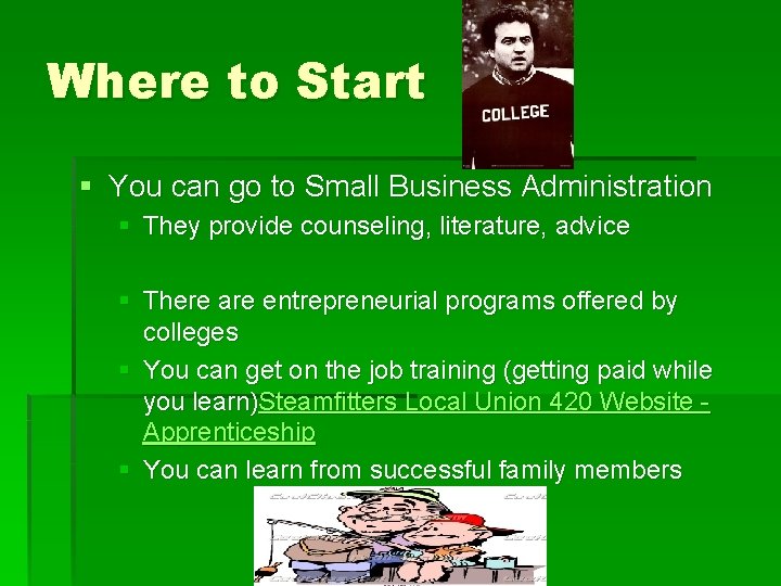 Where to Start § You can go to Small Business Administration § They provide