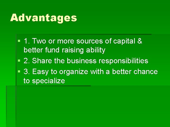 Advantages § 1. Two or more sources of capital & better fund raising ability