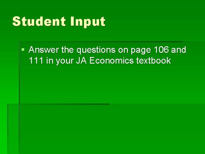 Student Input § Answer the questions on page 106 and 111 in your JA