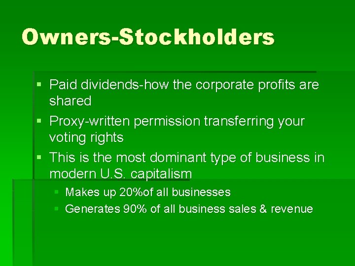 Owners-Stockholders § Paid dividends-how the corporate profits are shared § Proxy-written permission transferring your