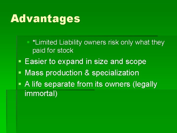 Advantages § *Limited Liability owners risk only what they paid for stock § §