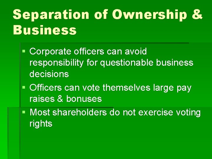 Separation of Ownership & Business § Corporate officers can avoid responsibility for questionable business