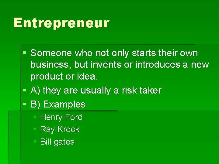 Entrepreneur § Someone who not only starts their own business, but invents or introduces