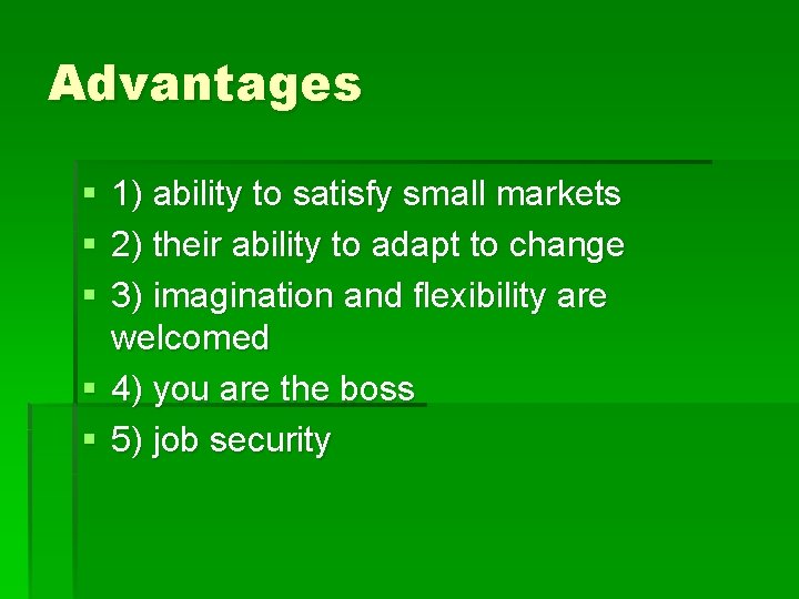 Advantages § § § 1) ability to satisfy small markets 2) their ability to