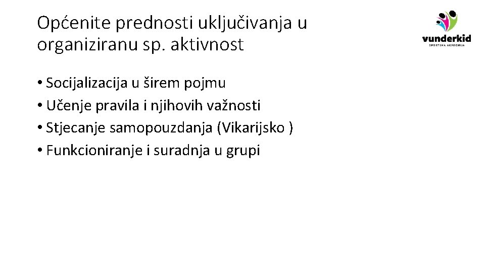 Općenite prednosti uključivanja u organiziranu sp. aktivnost • Socijalizacija u širem pojmu • Učenje