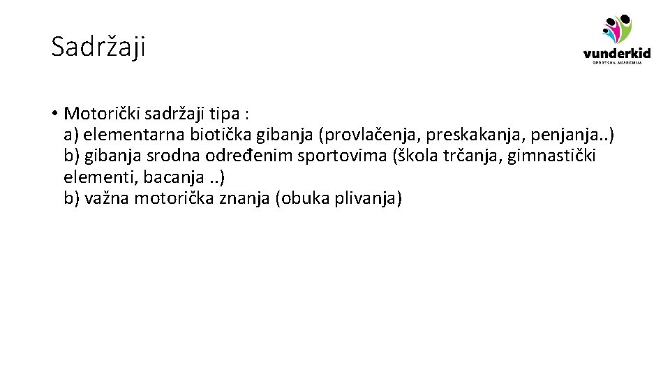 Sadržaji • Motorički sadržaji tipa : a) elementarna biotička gibanja (provlačenja, preskakanja, penjanja. .