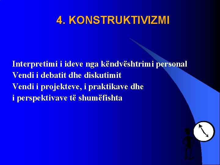 4. KONSTRUKTIVIZMI Interpretimi i ideve nga këndvështrimi personal Vendi i debatit dhe diskutimit Vendi