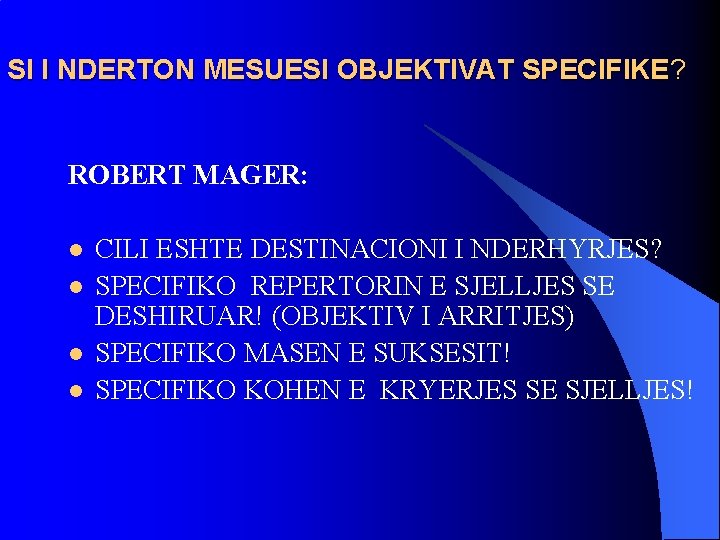 SI I NDERTON MESUESI OBJEKTIVAT SPECIFIKE? ROBERT MAGER: l l CILI ESHTE DESTINACIONI I