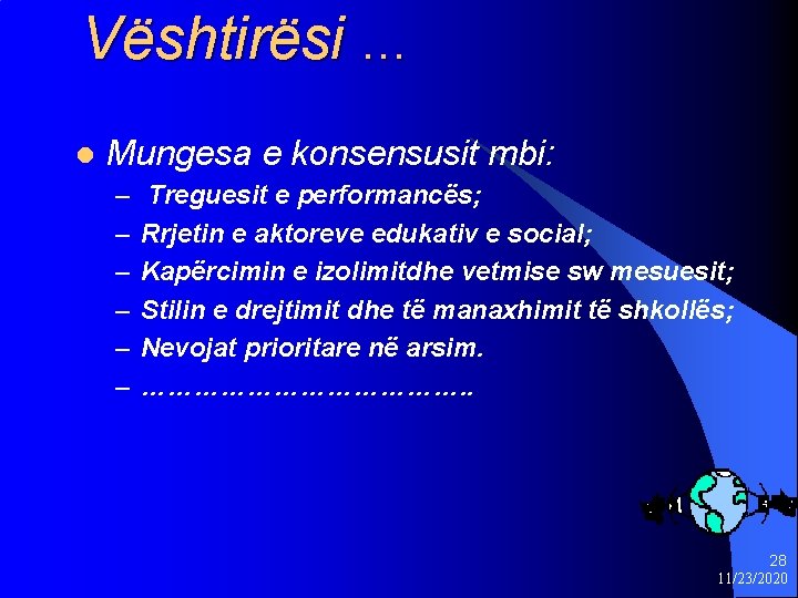 Vështirësi … l Mungesa e konsensusit mbi: – – – Treguesit e performancës; Rrjetin