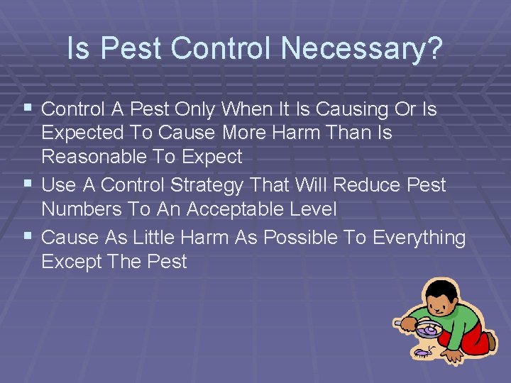 Is Pest Control Necessary? § Control A Pest Only When It Is Causing Or