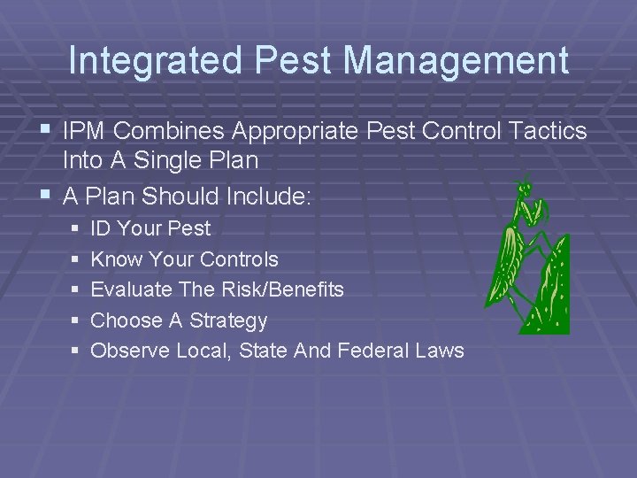Integrated Pest Management § IPM Combines Appropriate Pest Control Tactics Into A Single Plan