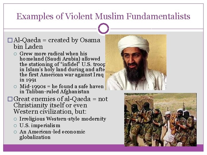 Examples of Violent Muslim Fundamentalists � Al-Qaeda = created by Osama bin Laden Grew