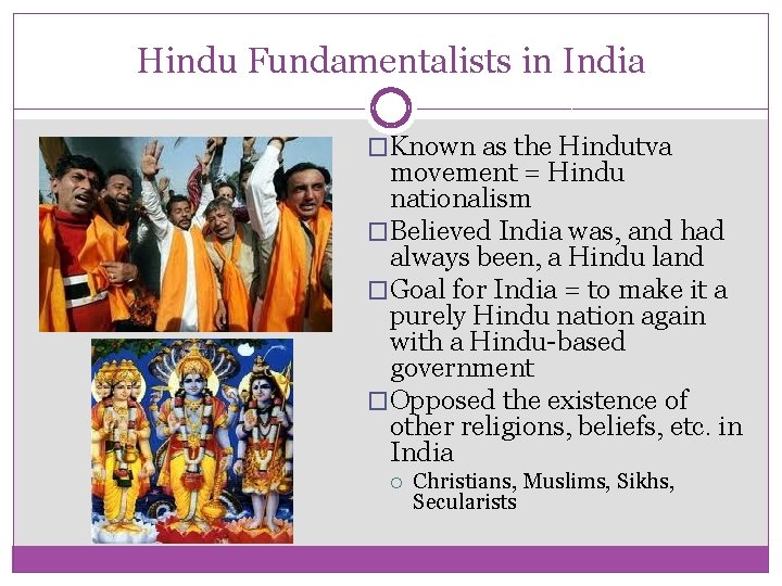 Hindu Fundamentalists in India �Known as the Hindutva movement = Hindu nationalism �Believed India