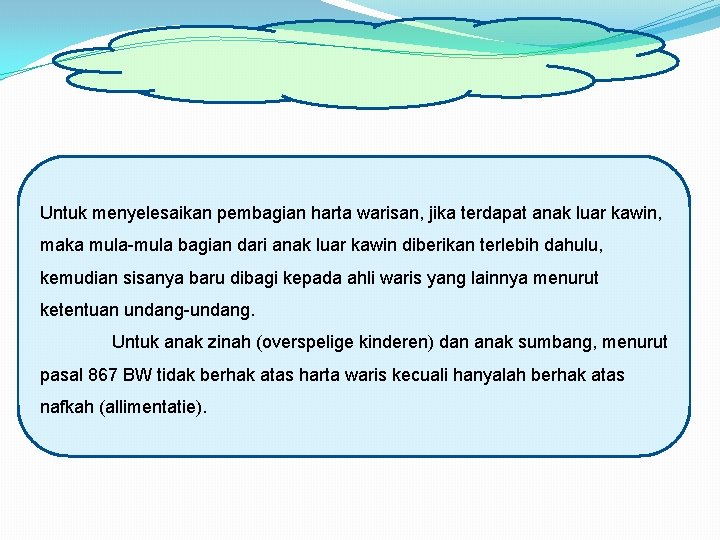 Untuk menyelesaikan pembagian harta warisan, jika terdapat anak luar kawin, maka mula-mula bagian dari