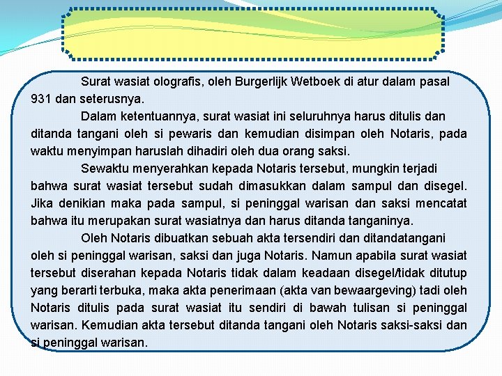 Surat wasiat olografis, oleh Burgerlijk Wetboek di atur dalam pasal 931 dan seterusnya. Dalam