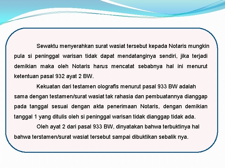 Sewaktu menyerahkan surat wasiat tersebut kepada Notaris mungkin pula si peninggal warisan tidak dapat