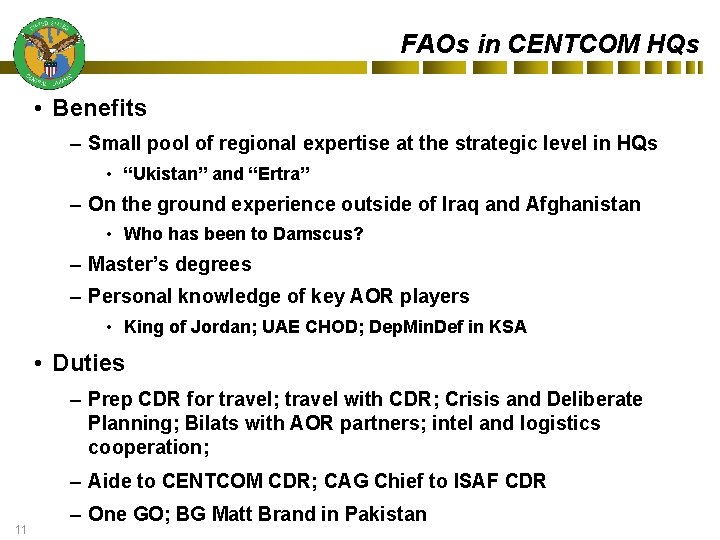 FAOs in CENTCOM HQs • Benefits – Small pool of regional expertise at the