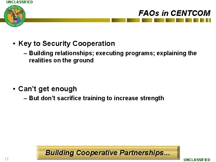 UNCLASSIFIED FAOs in CENTCOM • Key to Security Cooperation – Building relationships; executing programs;