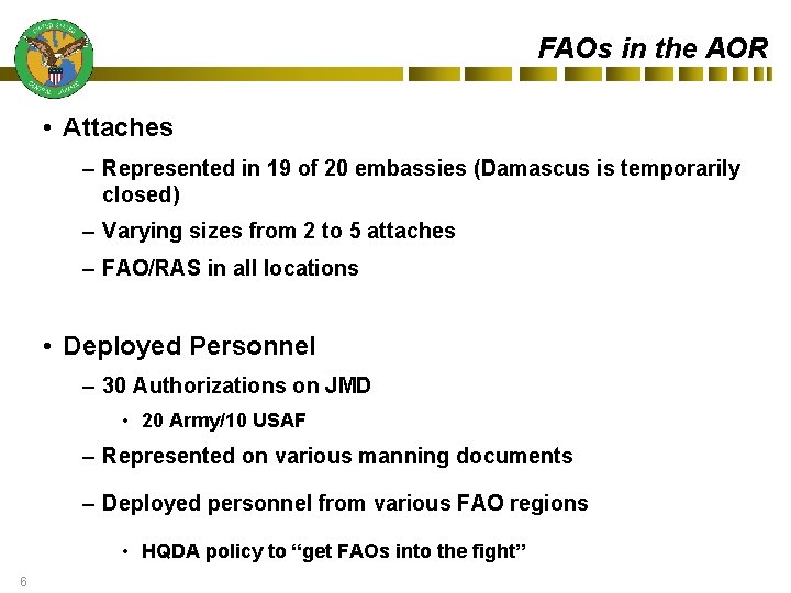FAOs in the AOR • Attaches – Represented in 19 of 20 embassies (Damascus