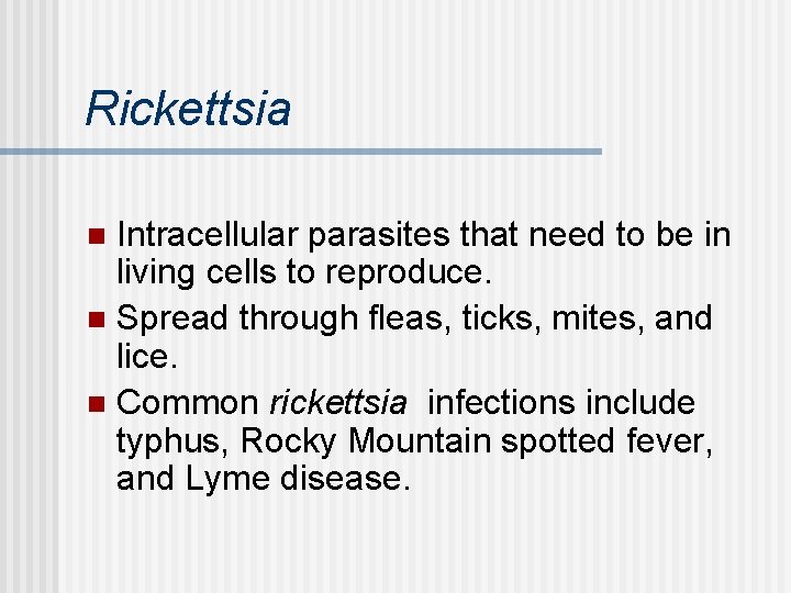 Rickettsia Intracellular parasites that need to be in living cells to reproduce. n Spread