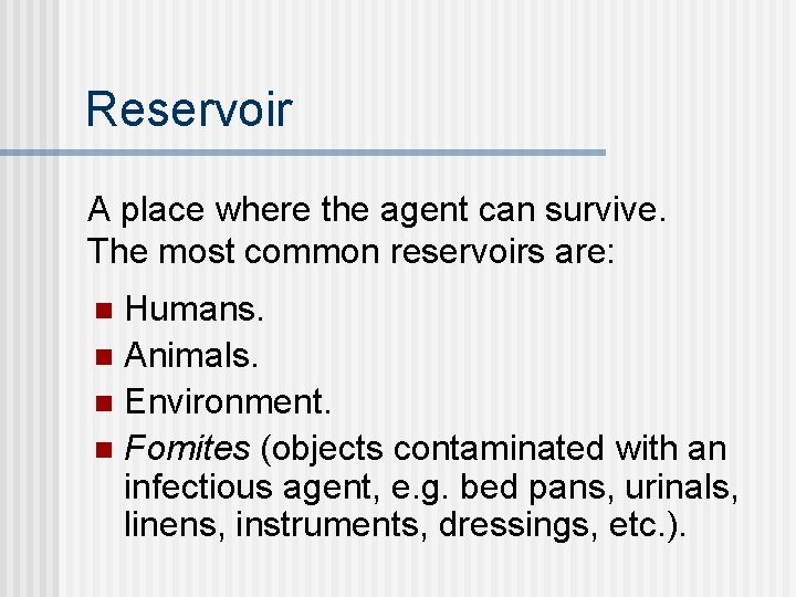 Reservoir A place where the agent can survive. The most common reservoirs are: Humans.
