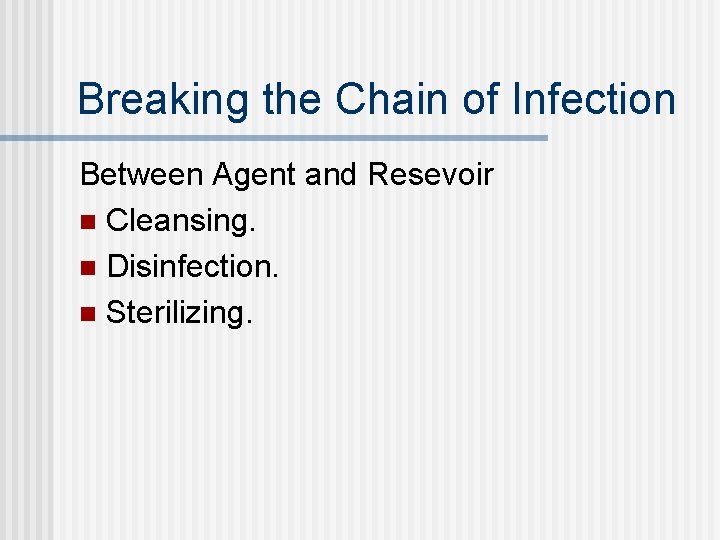 Breaking the Chain of Infection Between Agent and Resevoir n Cleansing. n Disinfection. n