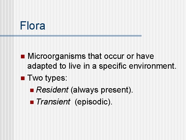 Flora Microorganisms that occur or have adapted to live in a specific environment. n