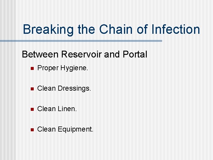 Breaking the Chain of Infection Between Reservoir and Portal n Proper Hygiene. n Clean