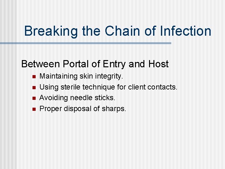 Breaking the Chain of Infection Between Portal of Entry and Host n n Maintaining